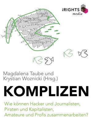 cover image of Komplizen--Wie können Hacker und Journalisten, Piraten und Kapitalisten, Amateure und Profis zusammenarbeiten?